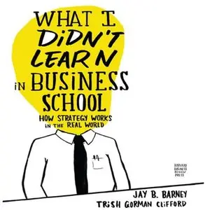 What I Didn't Learn in Business School: How Strategy Works in the Real World (Audiobook) (repost)