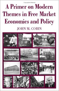 A Primer on Modern Themes in Free Market Economics and Policy (repost)