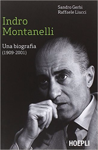 Indro Montanelli. Una biografia (1909-2001) - Sandro Gerbi & Raffaele Liucci