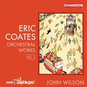 BBC Philharmonic & John Wilson - Coates: Orchestral Works, Vol. 2 (2020)