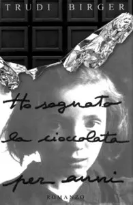 Trudi Birger - Ho sognato la cioccolata per anni