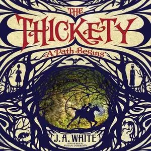 «The Thickety: A Path Begins» by J.A. White