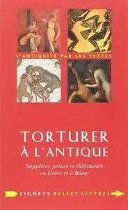 Guillaume Flamerie de Lachapelle, "Torturer à l'Antique: Supplices, peines et châtiments en Grèce et à Rome"