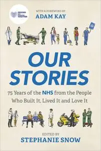 Our Stories: 75 Years of the NHS From the People Who Built It, Lived It and Love It