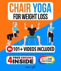 Chair Yoga For Weight Loss: Lose Weight And Gain Better Balance, Posture, Mobility, Strength and Flexibility