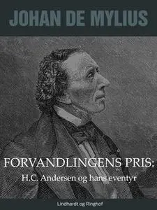 «Forvandlingens pris: H.C. Andersen og hans eventyr» by Johan de Mylius