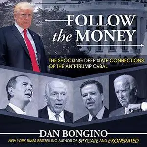 Follow the Money: The Shocking Deep State Connections of the Anti-Trump Cabal [Audiobook]