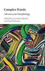 Complex Words: Advances in Morphology