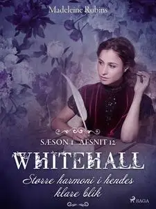«Whitehall: Større harmoni i hendes klare blik 12» by Madeleine Robins,Mary Robinette Kowal,Sarah Smith,Barbara Samuel,D