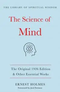 The Science of Mind -The Original 1926 Edition & Other Essential Works (The Library of Spiritual Wisdom)