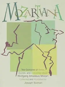 Mozartiana: Two Centuries of Notes, Quotes, and Anecdotes about Wolfgang Amadeus Mozart
