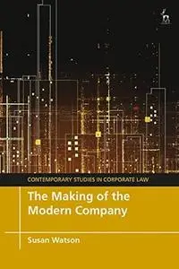 The Making of the Modern Company (Contemporary Studies in Corporate Law)