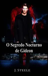 «O segredo nocturno de Gideon» by J. Steele