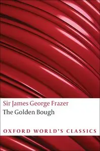The Golden Bough: A Study in Magic and Religion: A New Abridgement from the Second and Third Editions