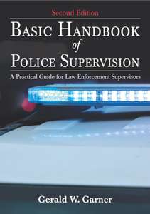 Basic Handbook of Police Supervision : A Practical Guide for Law Enforcement Supervisors, 2nd Edition