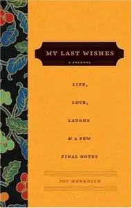 My Last Wishes: A Journal of Life, Love, Laughs, & a Few Final Notes