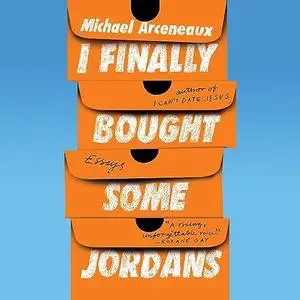 I Finally Bought Some Jordans: Essays [Audiobook]