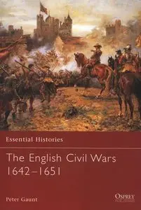 Essential Histories 58: The English Civil Wars 1642-1651 (Repost)