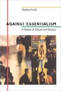 Against Essentialism: A Theory of Culture and Society