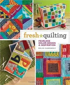 Fresh Quilting: Fearless Color, Design, and Inspiration