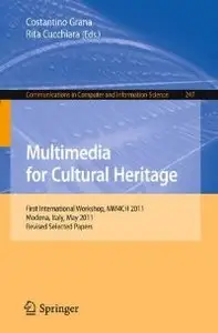 Multimedia for Cultural Heritage: First International Workshop, MM4CH 2011, Modena, Italy, May 3, 2011