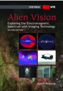 Alien Vision: Exploring the Electromagnetic Spectrum with Imaging Technology (2nd Edition) [Repost]
