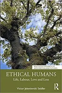 Ethical Humans: Life, Love, Labour, Learning and Loss