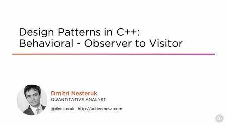 Design Patterns in C++: Behavioral - Observer to Visitor (2016)