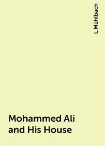 «Mohammed Ali and His House» by L.Mühlbach