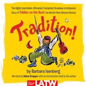 «Tradition!: The Highly Improbable, Ultimately Triumphant Broadway-to-Hollywood Story of Fiddler on the Roof, the World’