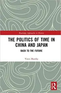 The Politics of Time in China and Japan: Back to the Future