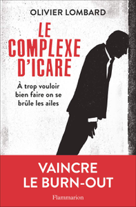 Le complexe d'Icare : À trop vouloir bien faire on se brûle les ailes - Olivier Lombard