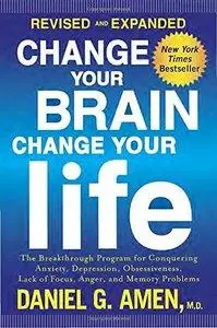 Change Your Brain, Change Your Life: The Breakthrough Program for Conquering Anxiety, Depression (Repost)