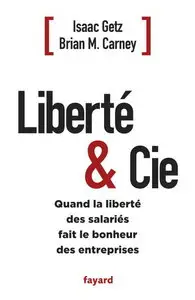 Isaac Getz, Brian M. Carney, "Liberté & Cie: Quand la liberté des salariés fait le bonheur des entreprises"