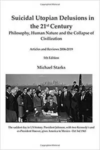 Suicidal Utopian Delusions in the 21st Century: Philosophy, Human Nature and the Collapse of Civilization Articles and R