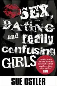 Sex and Dating and Confusing Girls! (Repost)