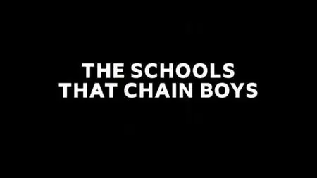BBC - The Schools That Chain Boys (2020)