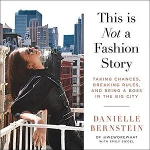 This Is Not a Fashion Story: Taking Chances, Breaking Rules, and Being a Boss in the Big City [Audiobook]