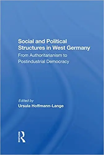 Social And Political Structures In West Germany: From Authoritarianism To Postindustrial Democracy