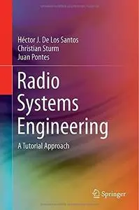 Radio Systems Engineering: A Tutorial Approach