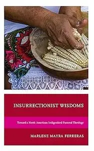 Insurrectionist Wisdoms: Toward a North American Indigenized Pastoral Theology