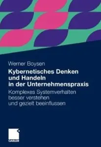 Kybernetisches Denken und Handeln in der Unternehmenspraxis: Komplexes Systemverhalten besser verstehen und... (repost)