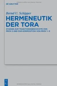 Hermeneutik Der Tora: Studien Zur Traditionsgeschichte Von Prov 2 Und Zur Komposition Von Prov 1-9