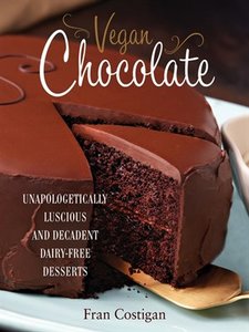 Vegan Chocolate: Unapologetically Luscious and Decadent Dairy-Free Desserts (repost)