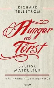 «Hunger och törst : Svensk måltidshistoria från överlevnad till statusmarkör» by Richard Tellström