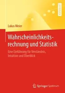 Wahrscheinlichkeitsrechnung und Statistik: Eine Einführung für Verständnis, Intuition und Überblick