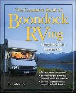 The Complete Book of Boondock RVing: Camping Off the Beaten Path