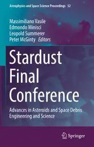 Stardust Final Conference: Advances in Asteroids and Space Debris Engineering and Science