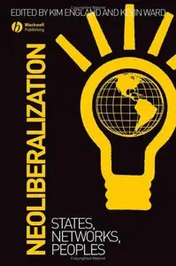 Kim England, Kevin Ward - Neoliberalization:  States, Networks, Peoples
