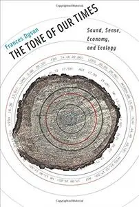 The Tone of Our Times: Sound, Sense, Economy, and Ecology